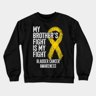 My Brothers Fight Is My Fight Bladder Cancer Awareness Crewneck Sweatshirt